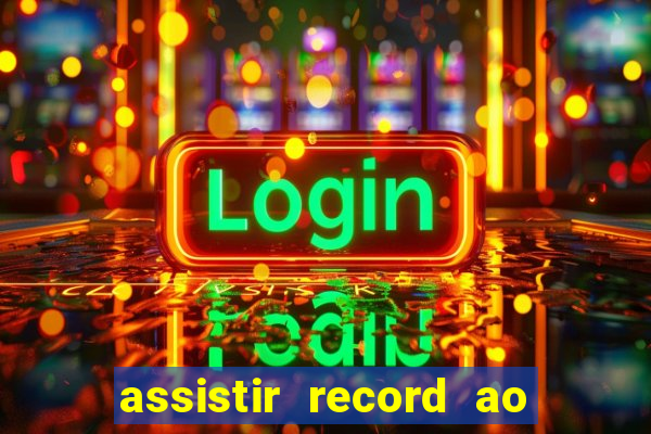 assistir record ao vivo bahia